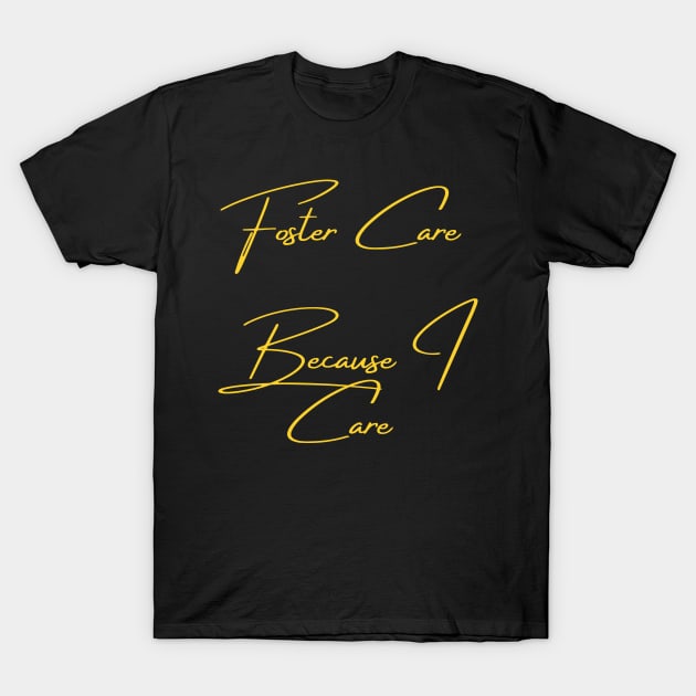 Foster Care Because I Care T-Shirt by FosterCareNation